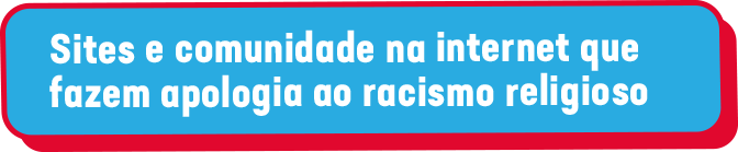 Sites e comunidade na internet que fazem apologia ao racismo religioso