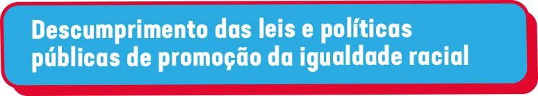 Descumprimento das leis e políticas públicas de promoção da igualdade racial