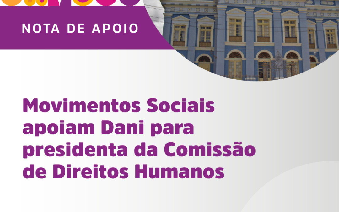 Movimentos Sociais apoiam Dani para presidenta da Comissão de Direitos Humanos